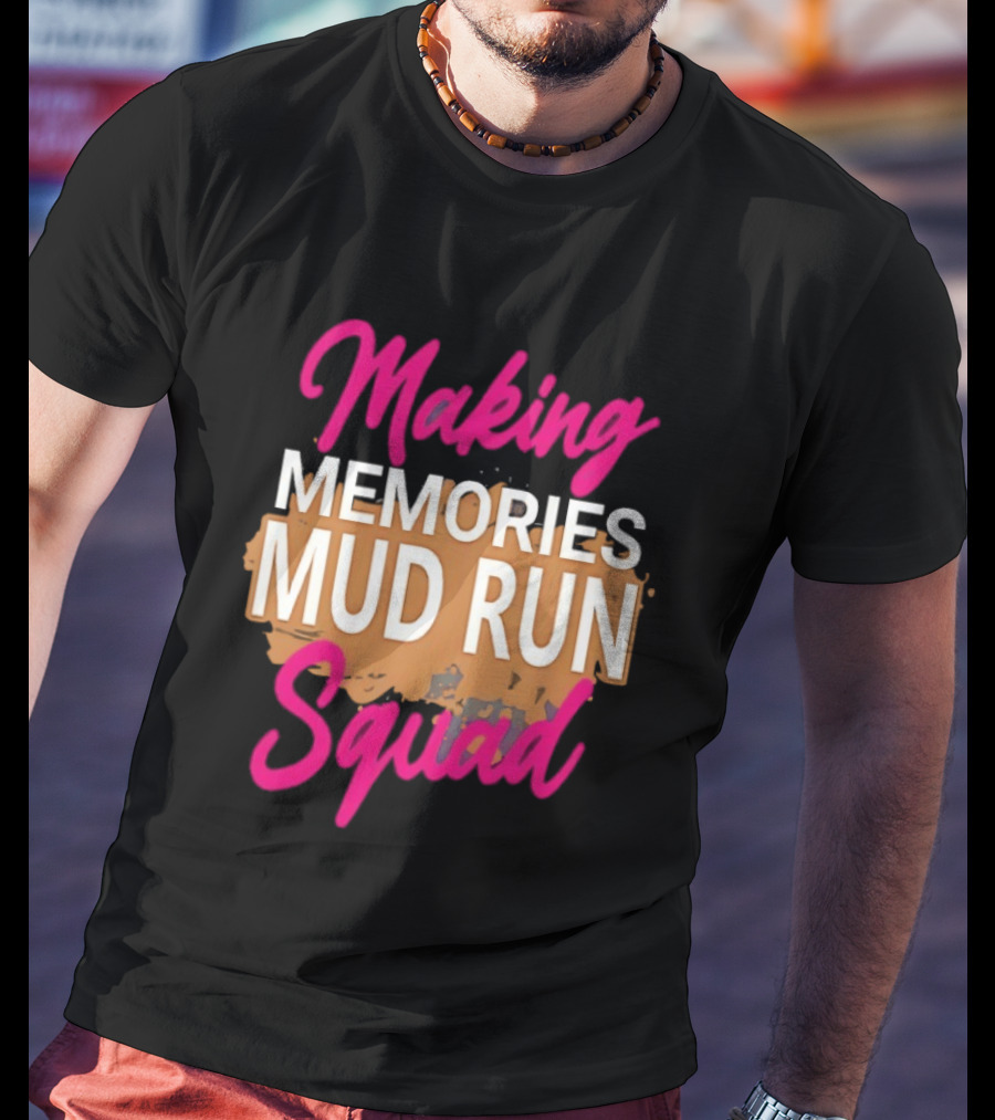 Making Memories Mud Run Squad Fun Adventure Team T-Shirt