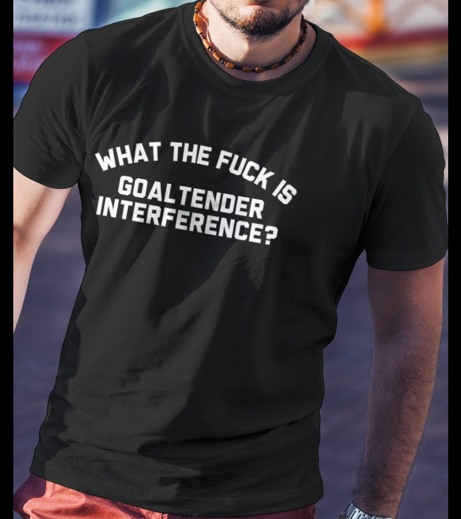 What The Fuck Is Goaltender Interference Hockey Fan Question T-Shirt
