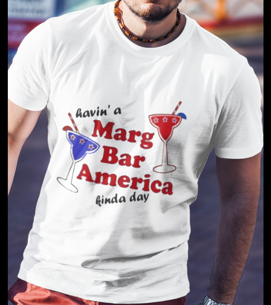 Havin' A Marg Bar America Kinda Day Margarita Drinks T-Shirt