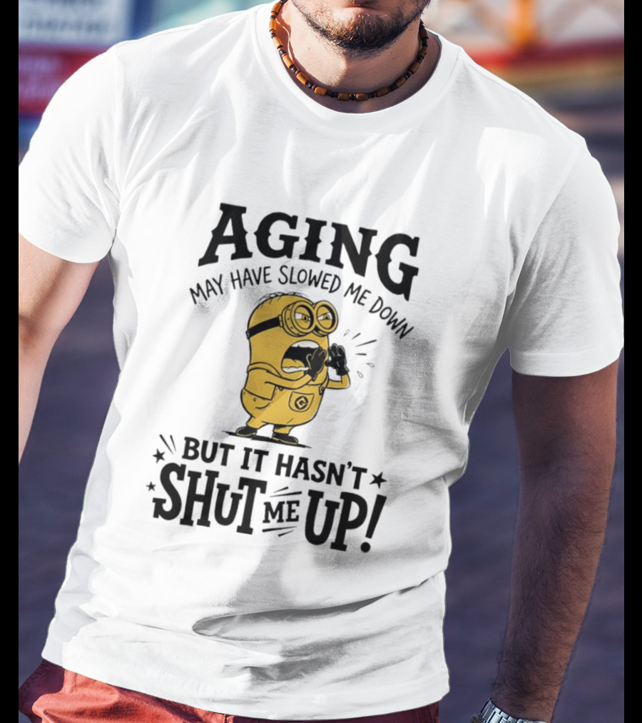 Aging May Have Slowed Me Down Minion But It Hasn't Shut Me Up T-Shirt