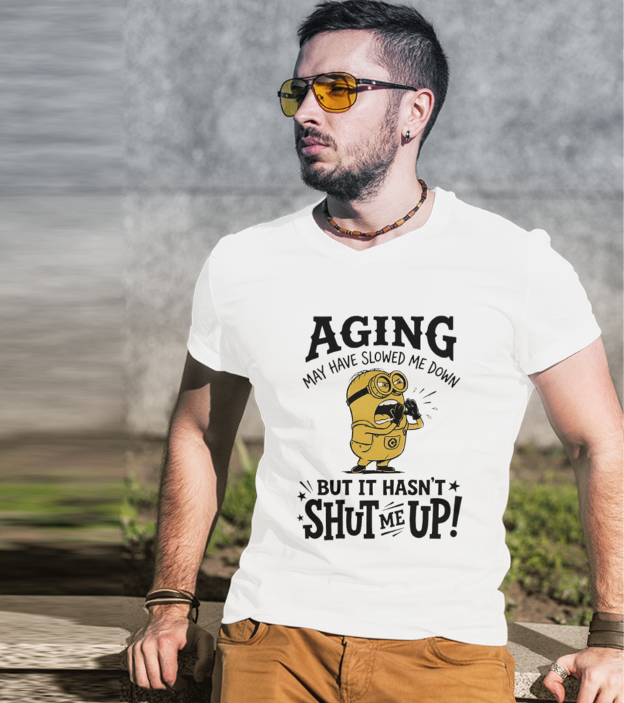 Aging May Have Slowed Me Down Minion But It Hasn't Shut Me Up T-Shirt