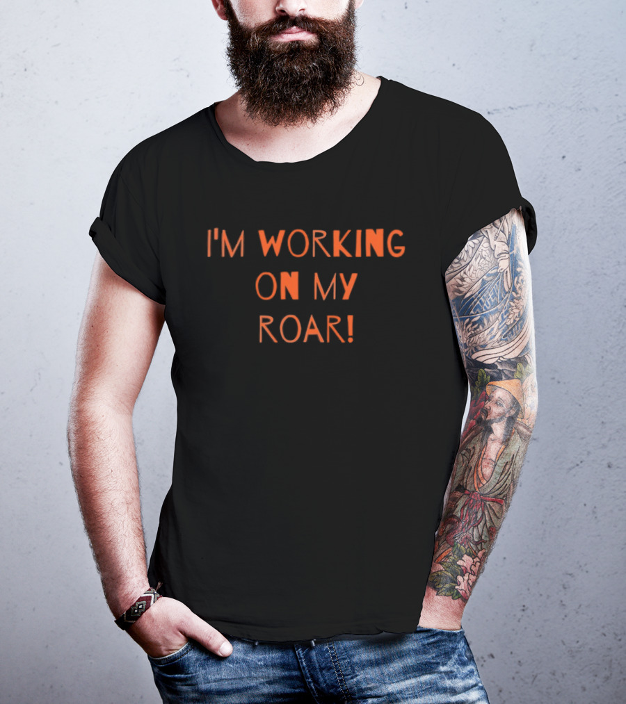 I'm Working On My Roar Text Graphic Motivational T-Shirt
