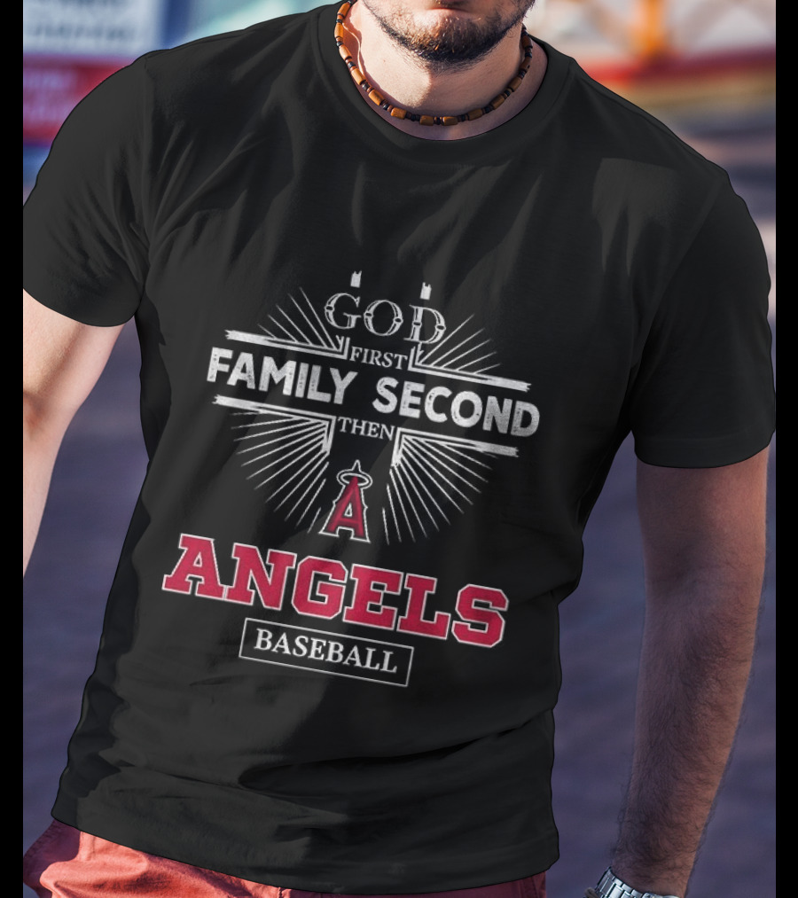 God First Family Second Then Los Angeles Angels Baseball T-Shirt