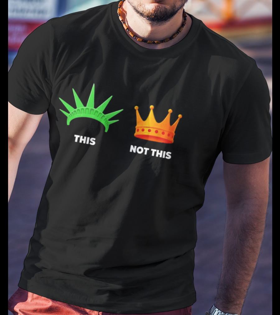 This Not This Liberty Crown No Kings T-Shirt
