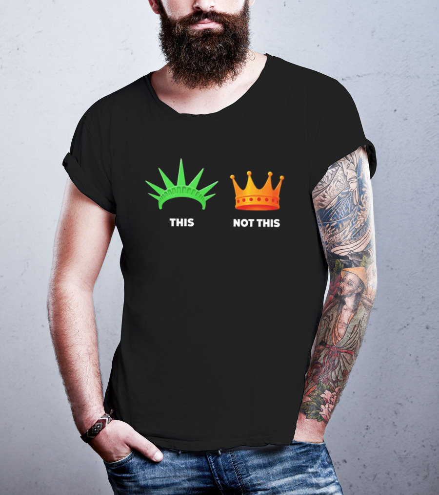 This Not This Liberty Crown No Kings T-Shirt