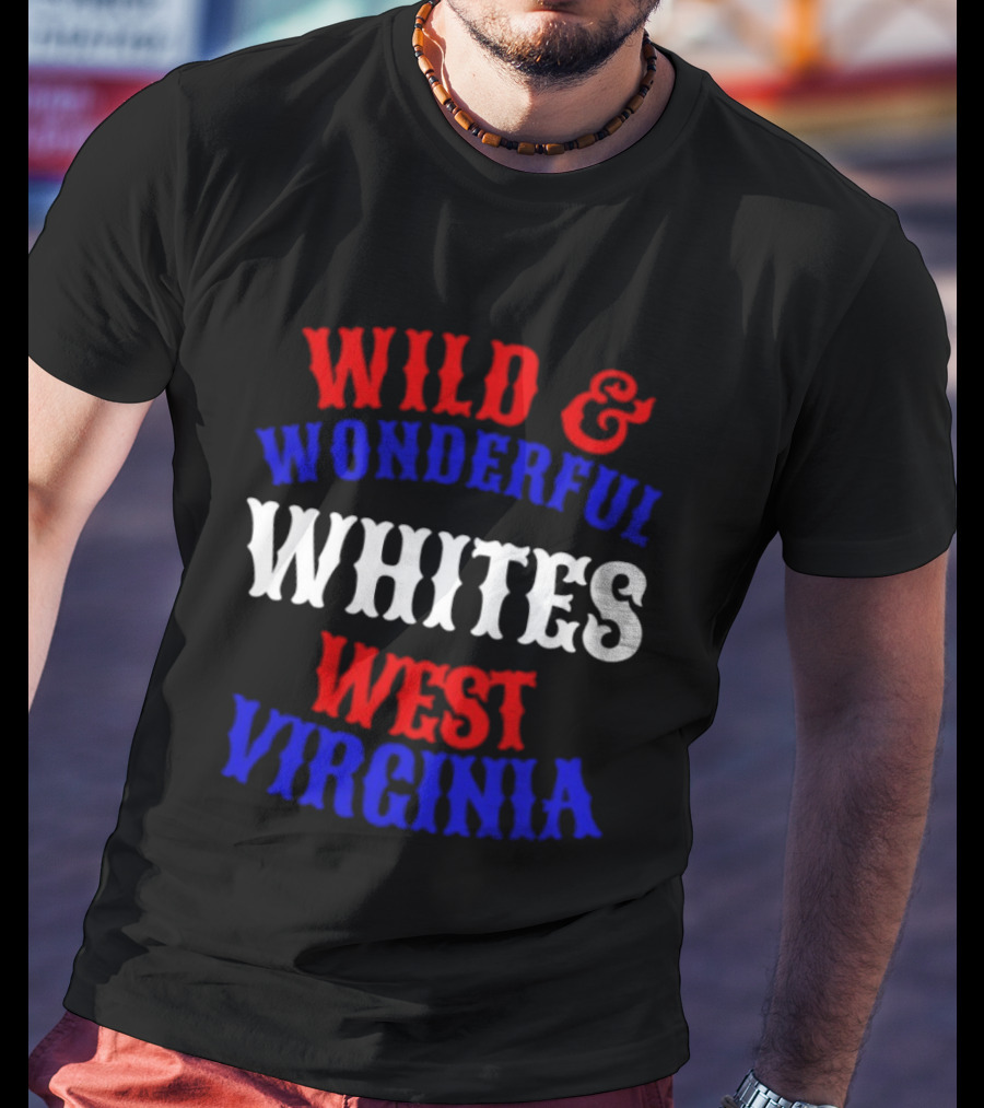 Wild And Wonderful Whites West Virginia T-Shirt
