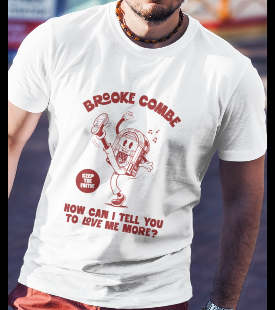 Brooke Combe Keep The Faith How Can I Tell You To Love Me More Jukebox T-Shirt