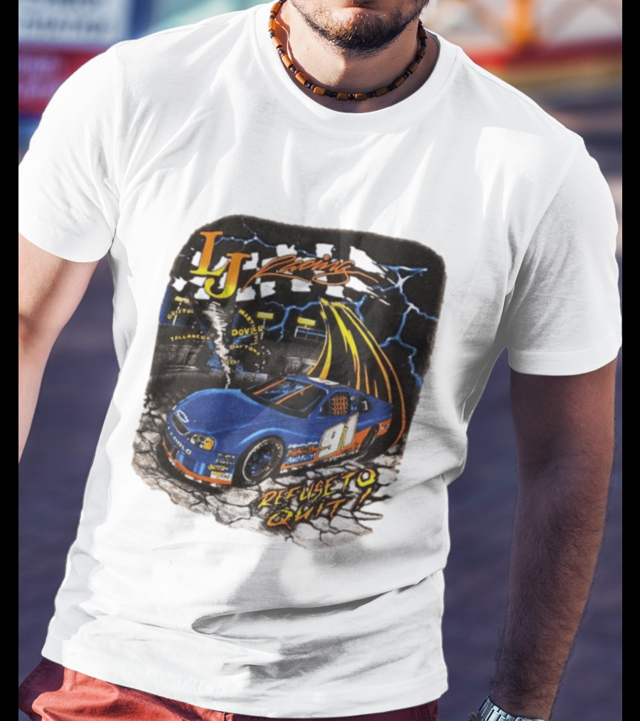 LJ Racing 91 Refuse To Quit NASCAR Daytona Talladega Dover T-Shirt
