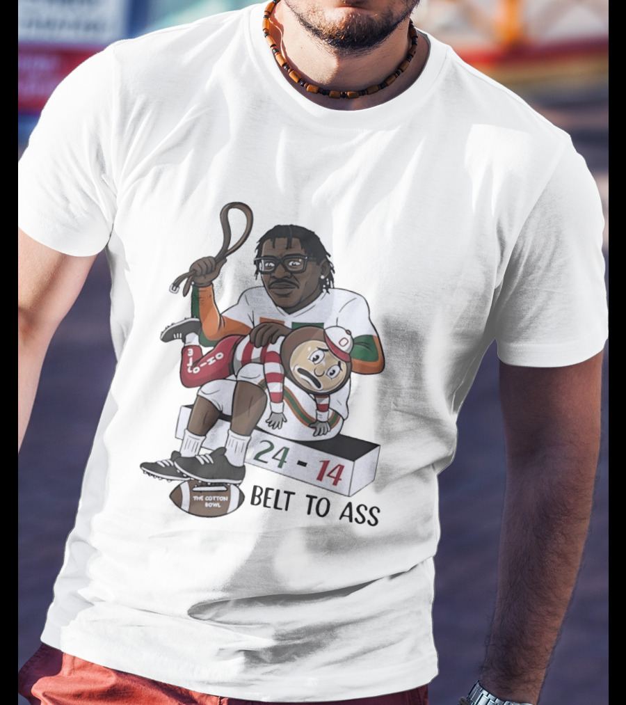 Miami Hurricanes Cotton Bowl 24 14 Victory Over Ohio State Buckeyes Belt To Ass T-Shirt