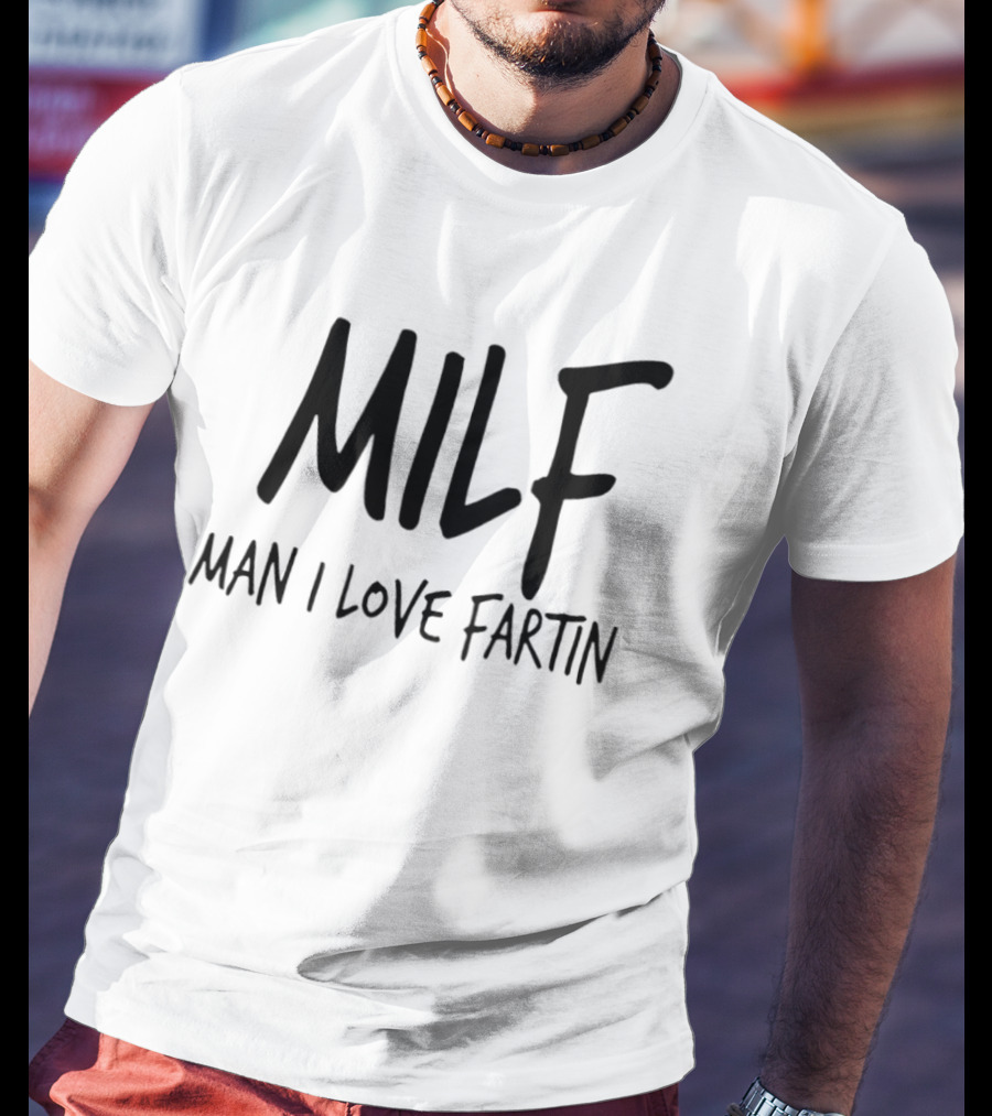 MILF Man I Love Fartin Funny Slogan Humorous Phrase T-Shirt