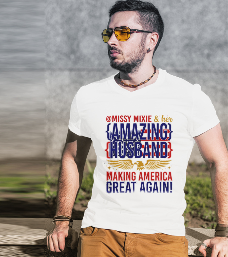 Missy Mixie And Her Amazing Husband Making America Great Again T-Shirt