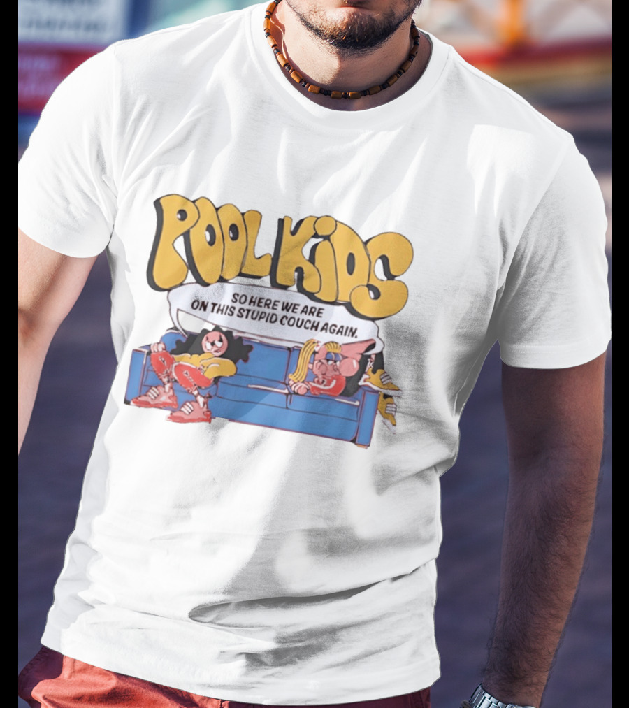 Pool Kids So Here We Are On This Stupid Couch Again T-Shirt
