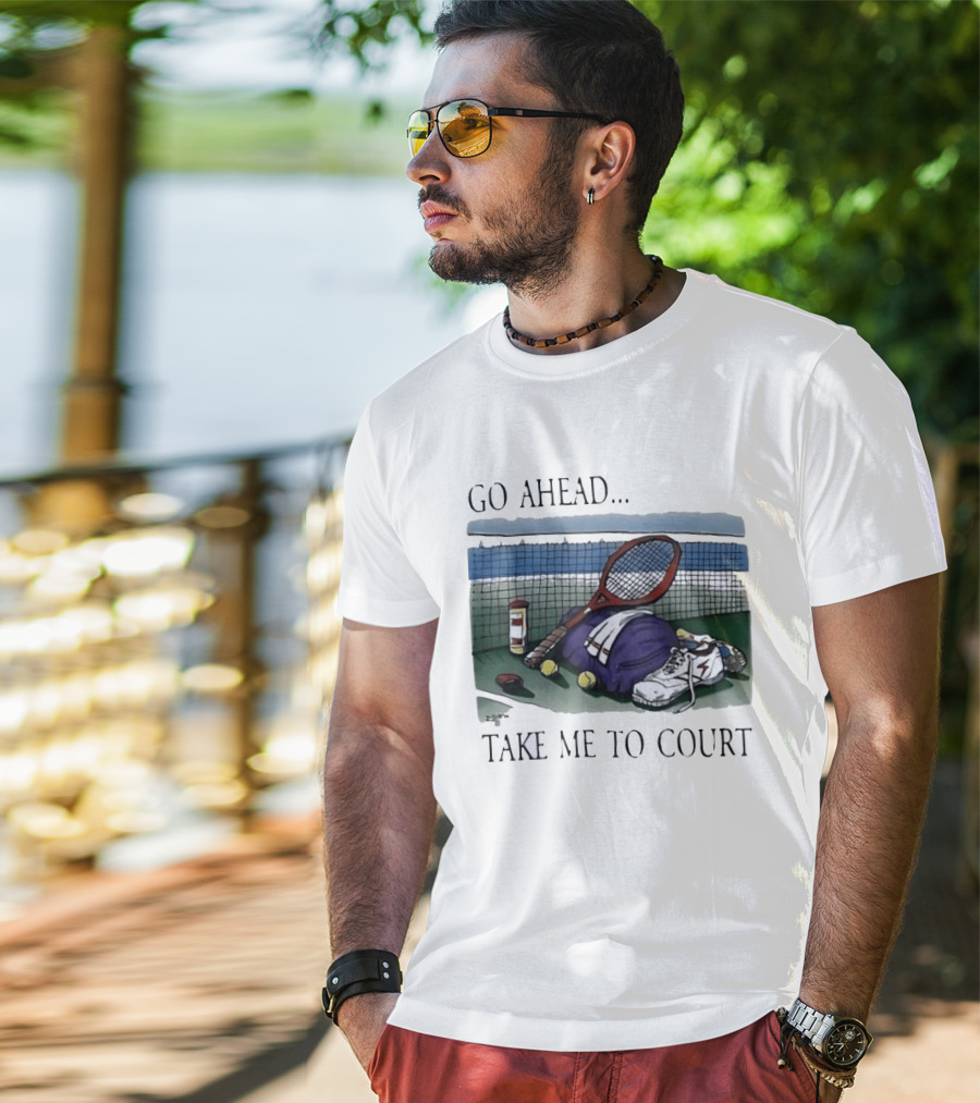 Go Ahead Take Me To Court Tennis Racket And Gear On Court T-Shirt
