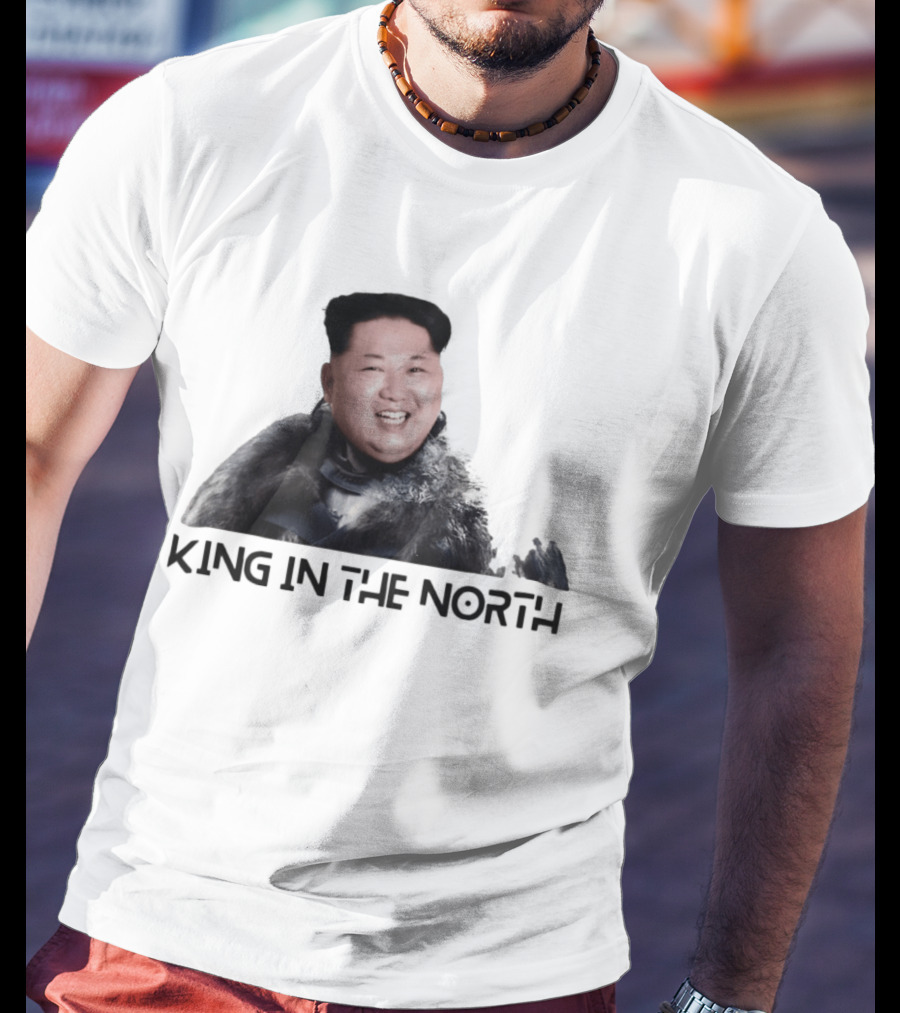 King In The North Kim Jong Un Political Humor T-Shirt