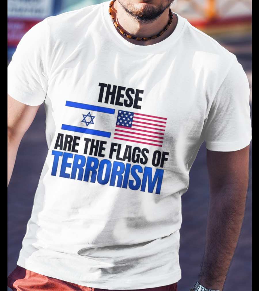 These Are The Flags Of Terrorism Israel X USA Flags T-Shirt