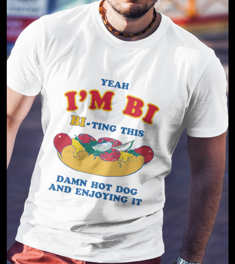 Yeah I'm Bi BI Ting This Damn Hot Dog And Enjoying It T-Shirt