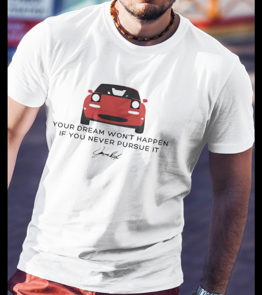 Your Dream Won't Happen If You Never Pursue It Red Sports Car Signature T-Shirt