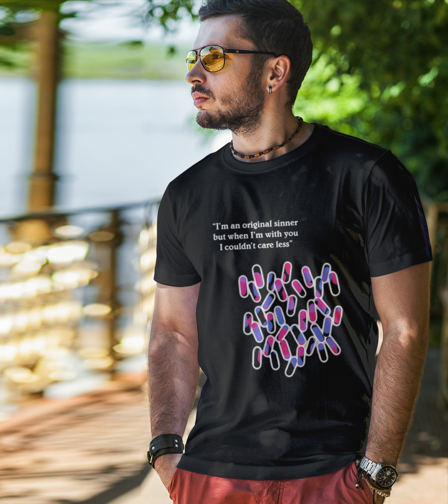 I'm An Original Sinner But When I'm With You I Couldn't Care Less Pills T-Shirt