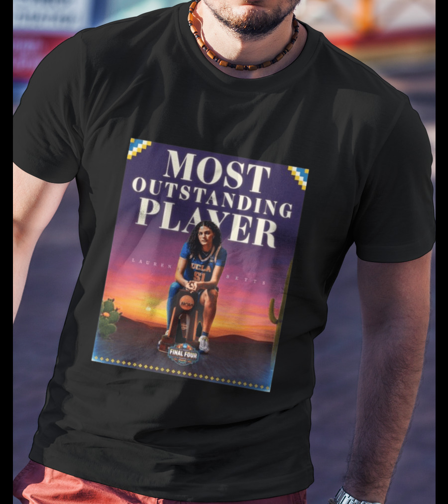 Lauren Betts UCLA Bruins Most Outstanding Player Final Four NCAA T-Shirt