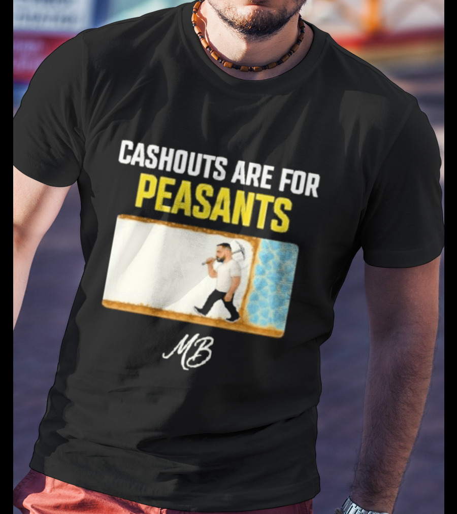 Cashouts Are For Peasants Walking Man MB T-Shirt