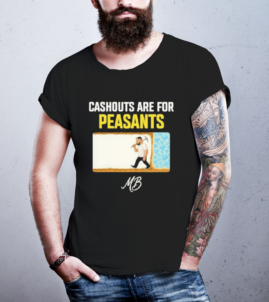 Cashouts Are For Peasants Walking Man MB T-Shirt