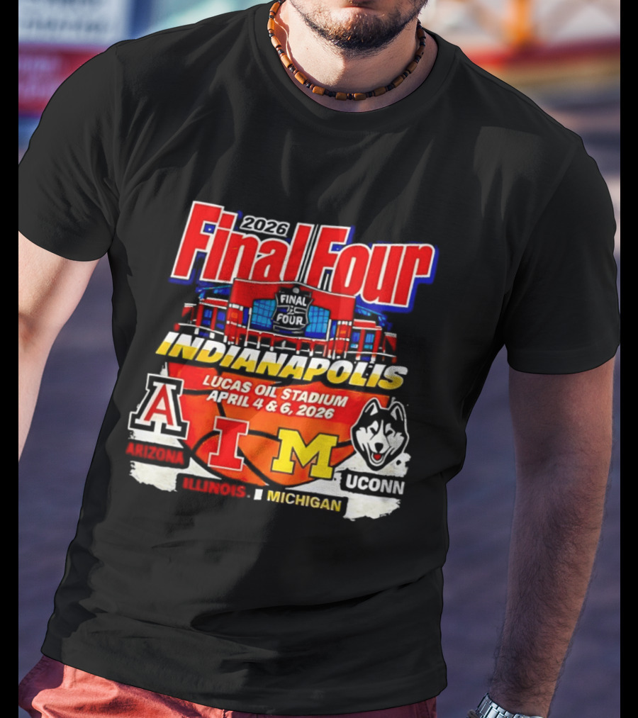 2026 Final Four Indianapolis Lucas Oil Stadium April 4 6 Arizona Illinois Michigan UConn T-Shirt