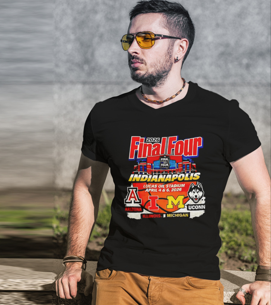 2026 Final Four Indianapolis Lucas Oil Stadium April 4 6 Arizona Illinois Michigan UConn T-Shirt