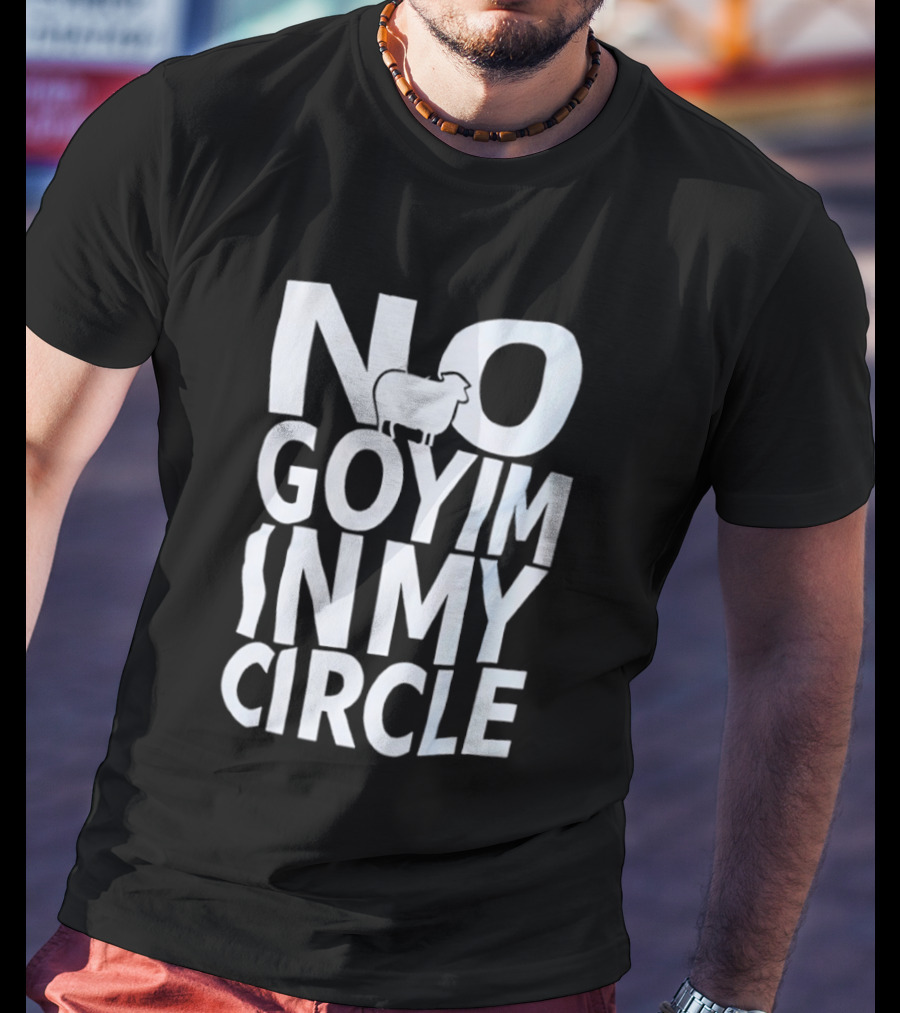 No Goyim In My Circle T-Shirt