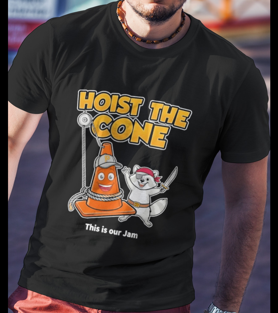 Hoist The Cone Pirate Raccoon This Is Our Jam Pittsburgh Pirates T-Shirt