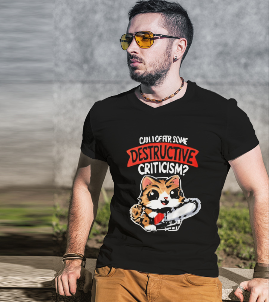 Cat Can I Offer Some Destructive Criticism Chainsaw Cat T-Shirt