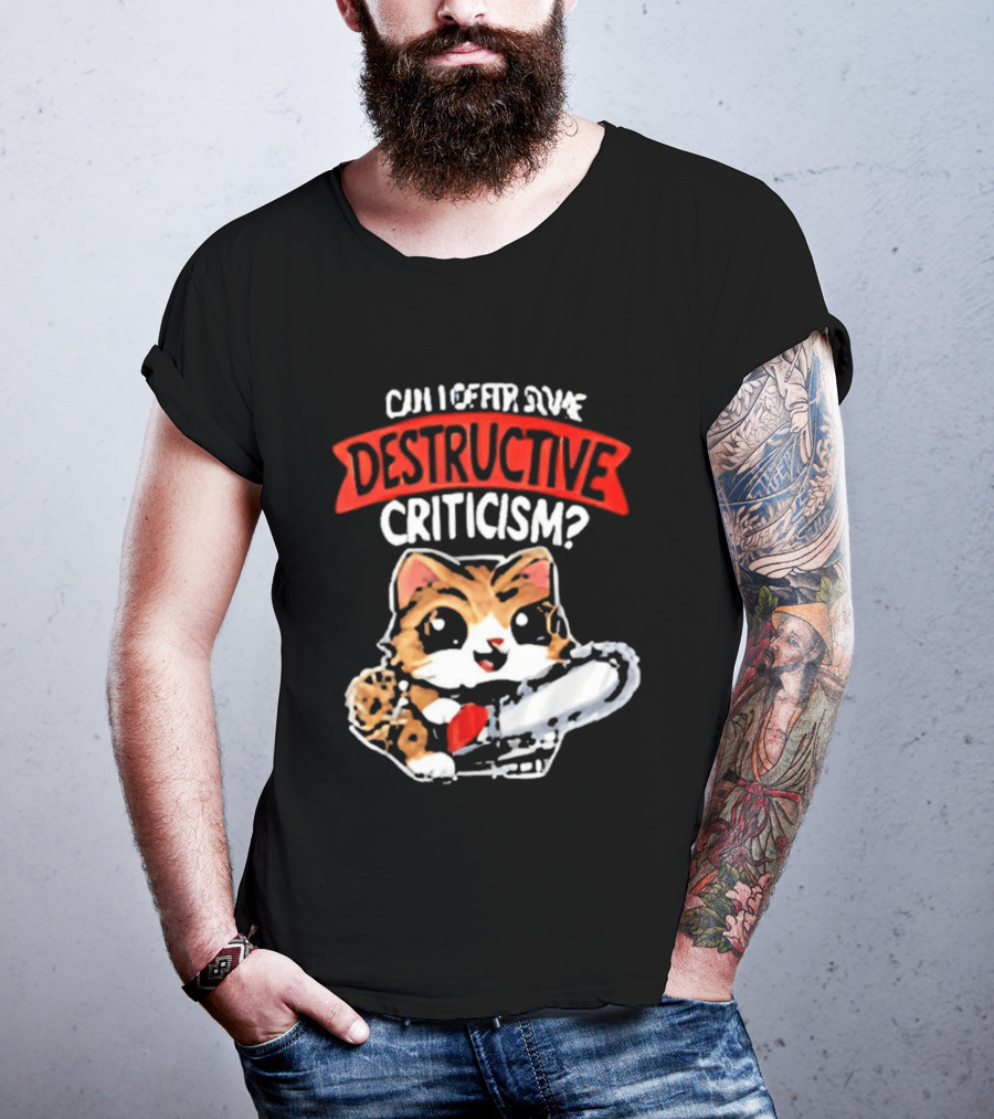 Cat Can I Offer Some Destructive Criticism Chainsaw Cat T-Shirt