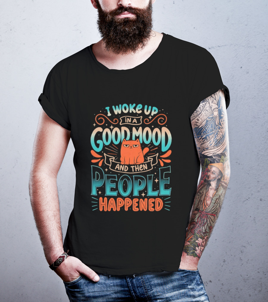 I Woke Up In A Good Mood And Then People Happened Cat T-Shirt