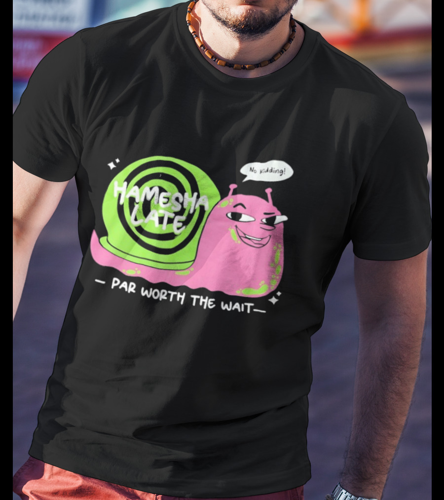 Hamesha Late Snail Motif Par Worth The Wait T-Shirt