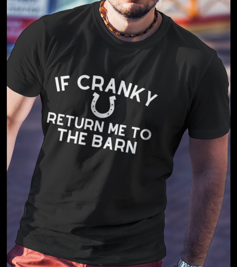 If Cranky Horseshoe Return Me To The Barn T-Shirt