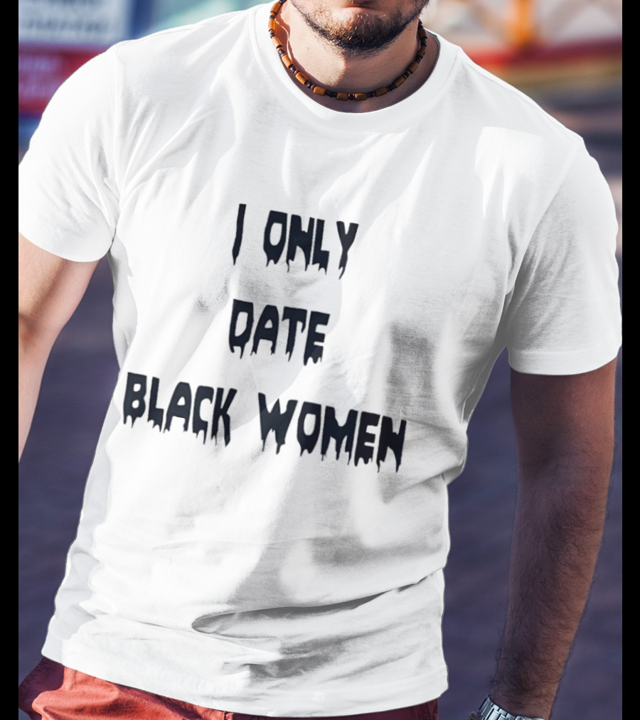 I Only Date Black Women T-Shirt