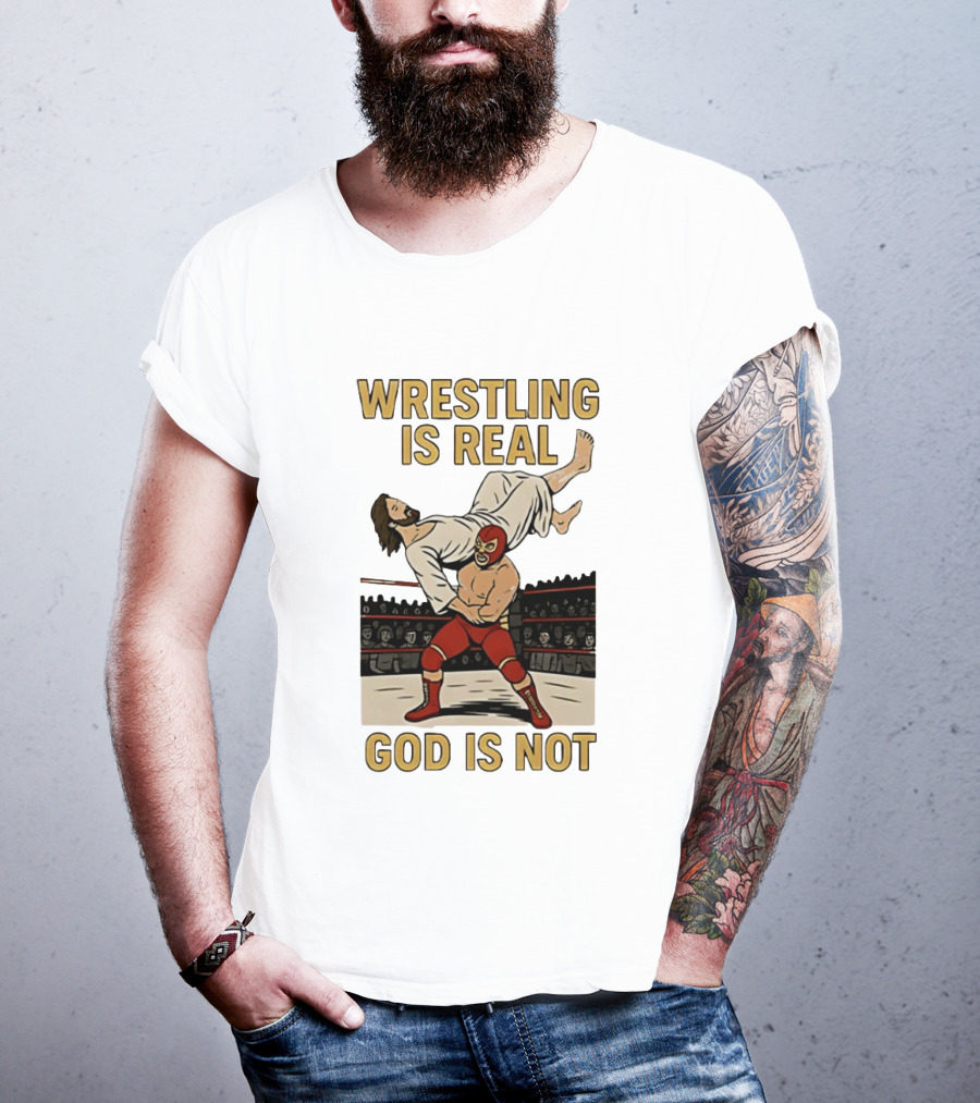 Wrestling Is Real God Is Not Jesus In Wrestling Ring T-Shirt