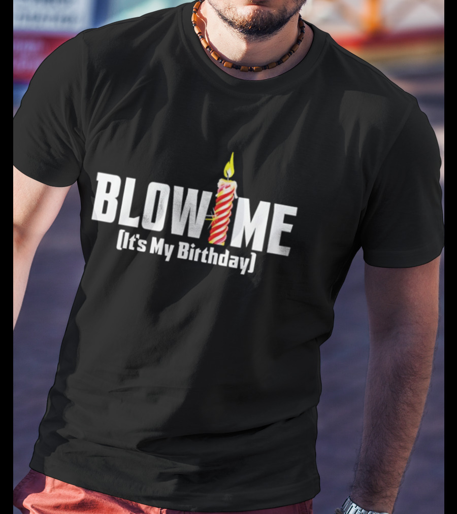 Blow Me Its My Birthday Candle Humor T-Shirt