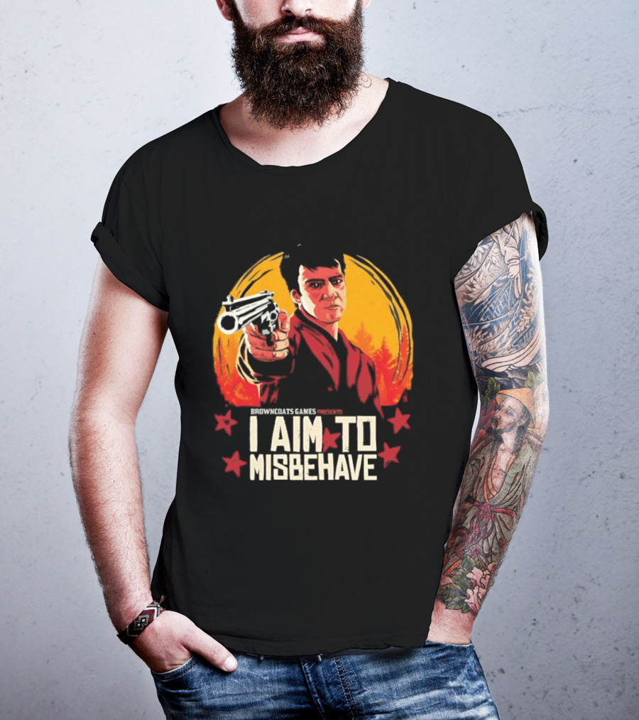 Browncoats Games Presents I Aim To Misbehave Firefly Malcolm Reynolds Red Dead Redemption T-Shirt