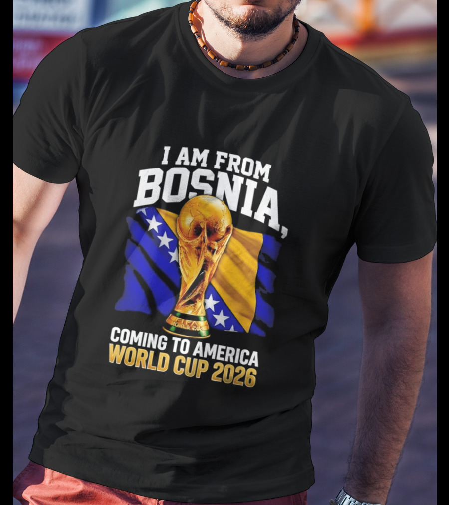 I Am From Bosnia Coming To America World Cup 2026 T-Shirt
