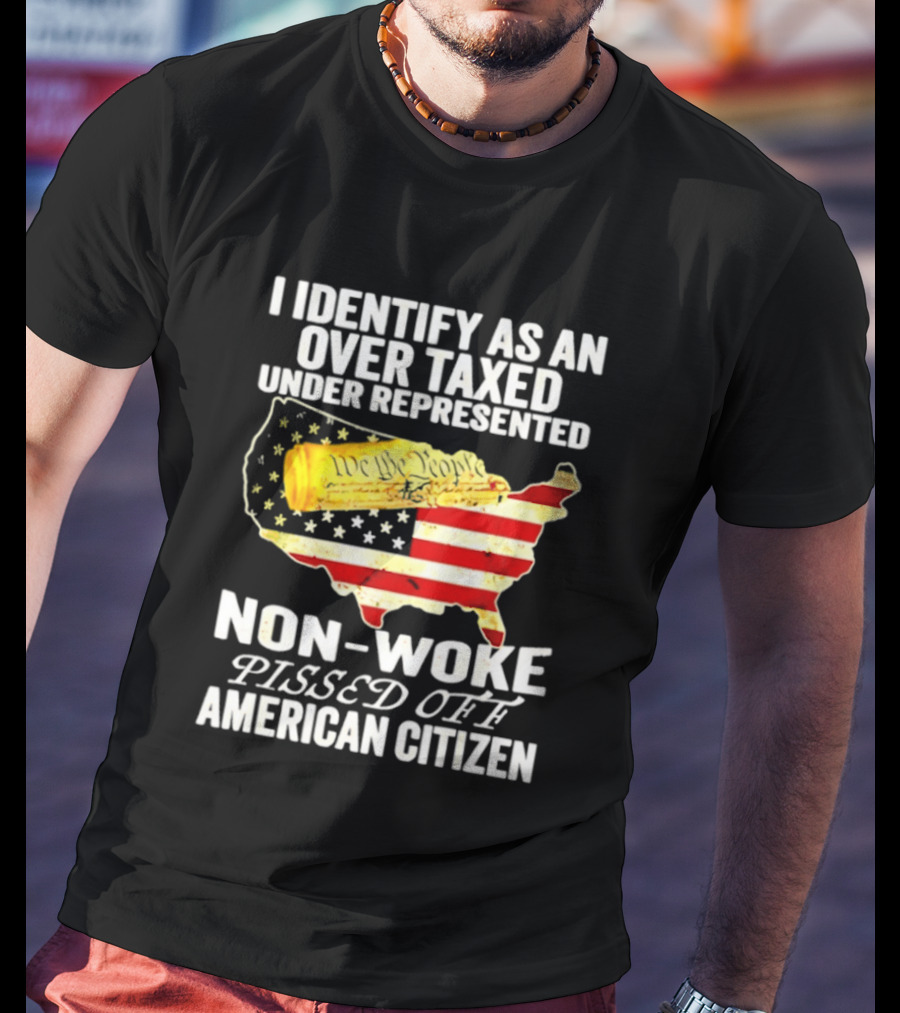 I Identify As An Over Taxed Under Represented Non Woke Pissed Off American Citizen Map With Gold Bar T-Shirt