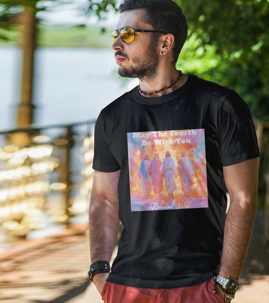 May The Fourth Be With You Daniel 3:17 Biblical Verse Artistry T-Shirt