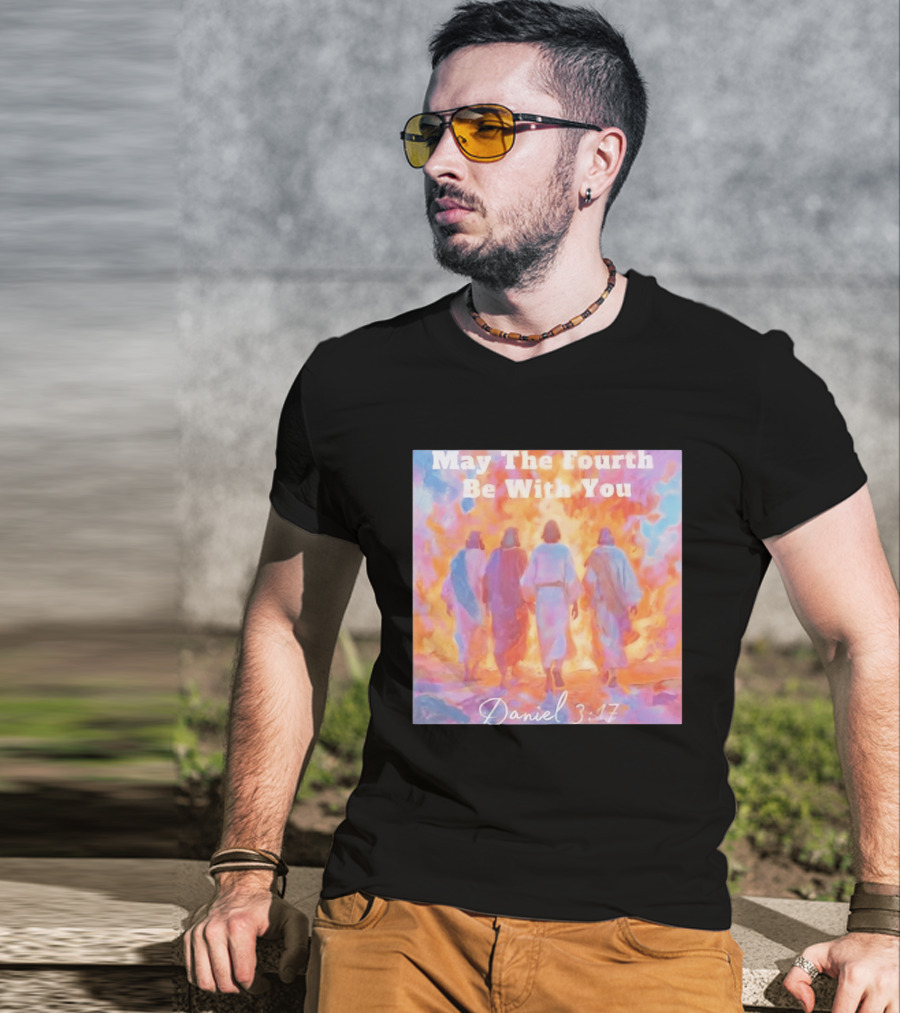 May The Fourth Be With You Daniel 3:17 Biblical Verse Artistry T-Shirt