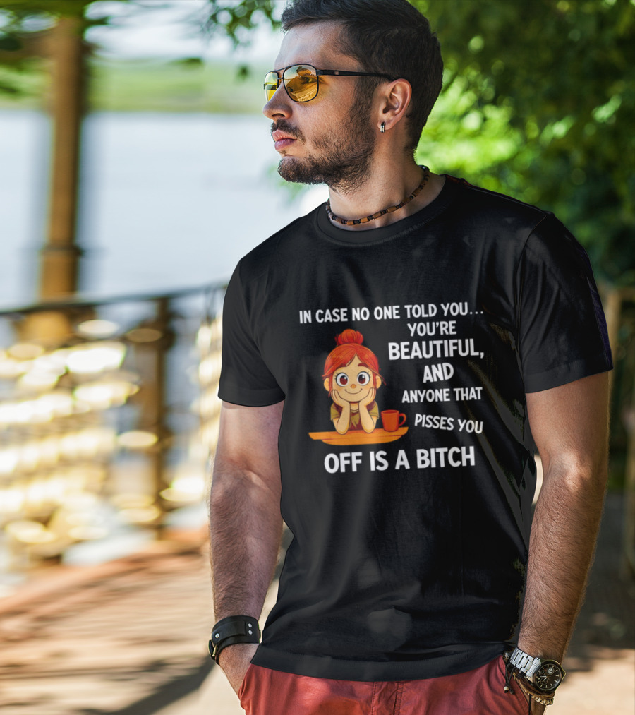 In Case No One Told You You're Beautiful Anyone That Pisses You Off Is A Bitch Redhead Coffee Table T-Shirt
