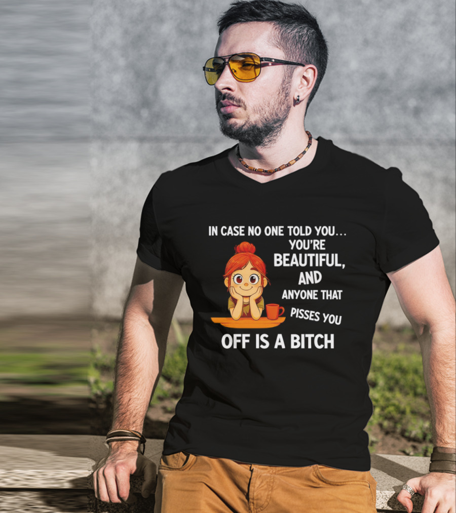 In Case No One Told You You're Beautiful Anyone That Pisses You Off Is A Bitch Redhead Coffee Table T-Shirt