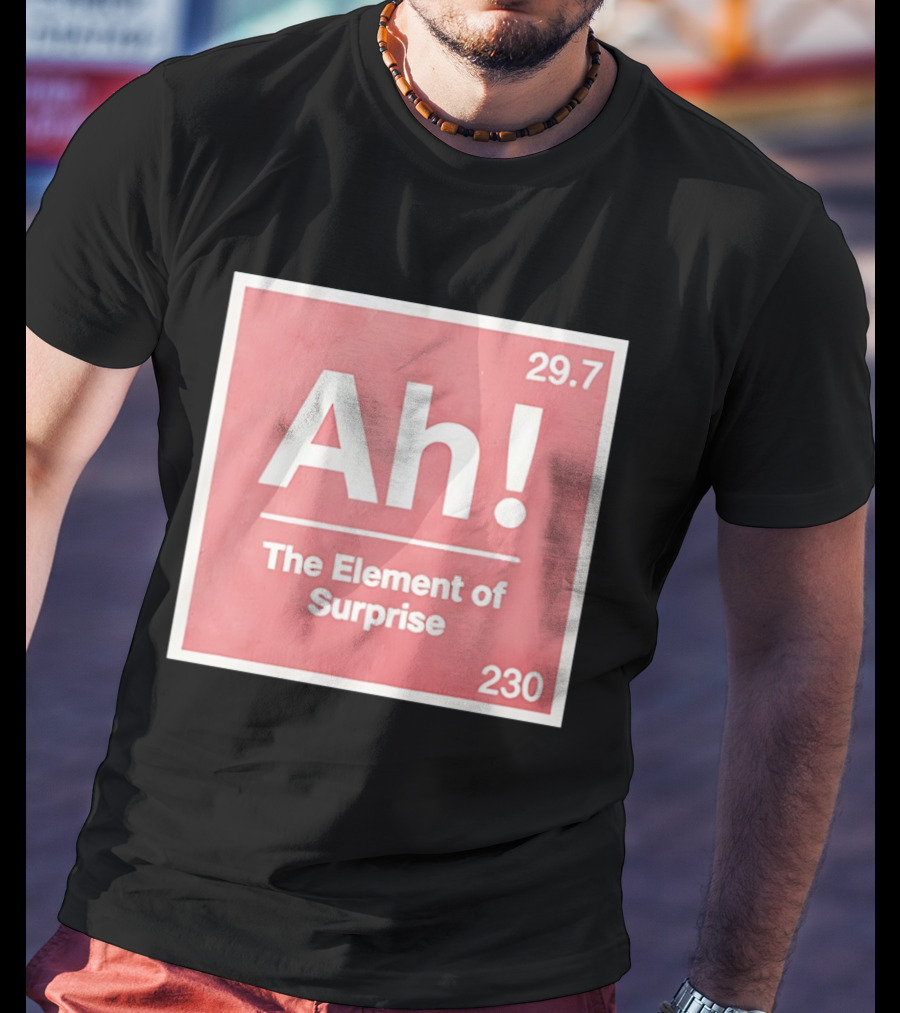 Ah The Element Of Surprise 230 29.7 Sci Fi Movie T-Shirt
