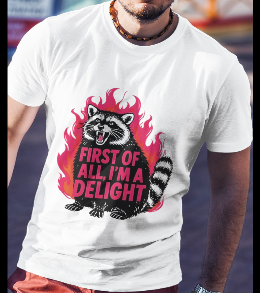 Angry Raccoon First Of All I'm A Delight Flaming T-Shirt