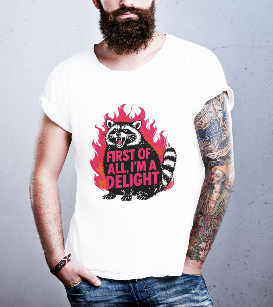 Angry Raccoon First Of All I'm A Delight Flaming T-Shirt
