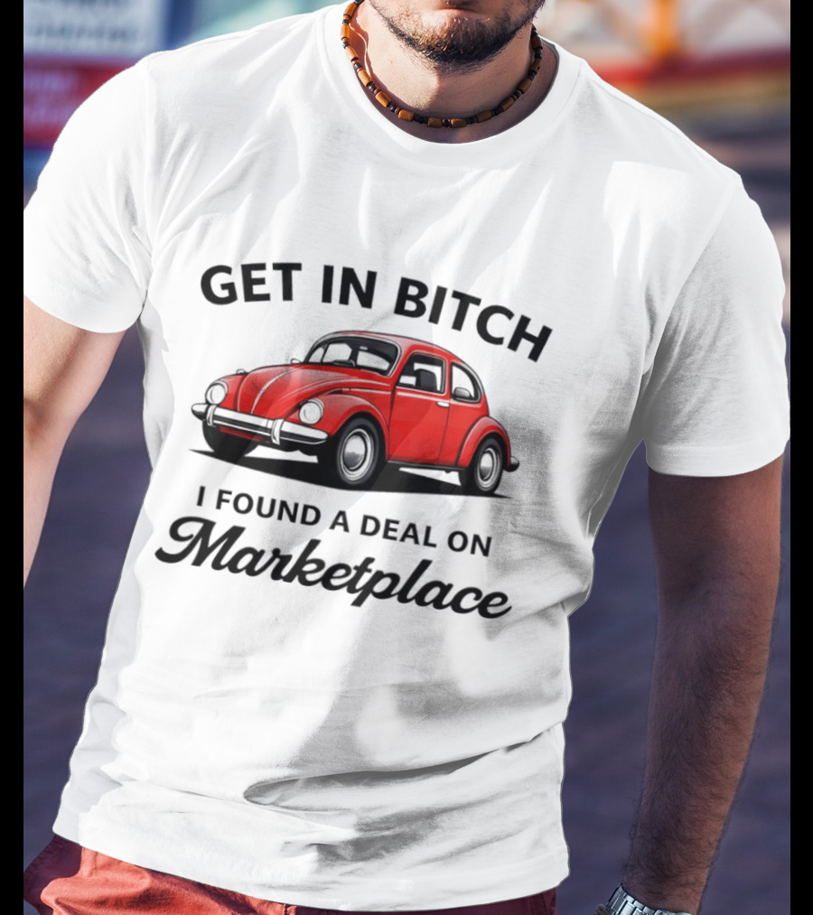 Get In Bitch I Found A Deal On Marketplace Vintage Red Car T-Shirt