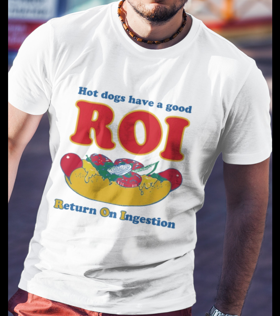 Hot Dogs Have A Good ROI Return On Ingestion Playful Food Humor T-Shirt