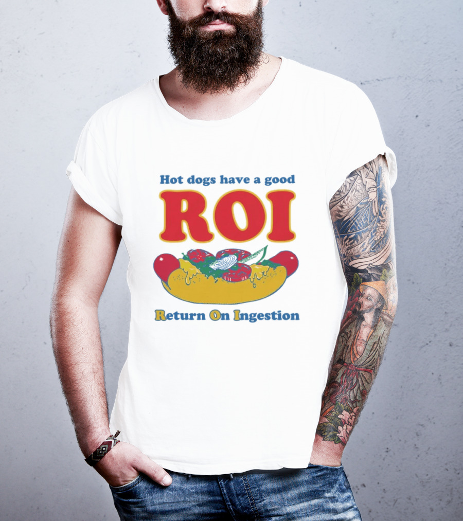 Hot Dogs Have A Good ROI Return On Ingestion Playful Food Humor T-Shirt